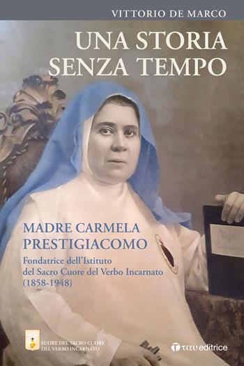 Una storia senza tempo. Madre Carmela Prestigiacomo. Fondatrice dell’Istituto del Sacro Cuore del Verbo Incarnato (1858-1948) - Vittorio De Marco - Libro Tau 2023 | Libraccio.it
