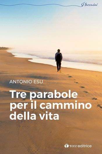 Tre parabole per il cammino della vita - Antonio Esu - Libro Tau 2023, I taccuini | Libraccio.it