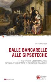 Dalle bancarelle alle gipsoteche. I figurinai di gesso lucchesi riproduttori d'arte e ispiratori di artisti