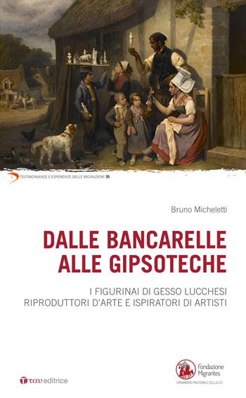 Dalle bancarelle alle gipsoteche. I figurinai di gesso lucchesi riproduttori d'arte e ispiratori di artisti - Bruno Micheletti - Libro Tau 2023, Testimonianze e esperienze delle migraz. | Libraccio.it