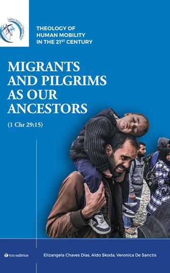 Migrants and pilgrims as our ancestors (1 Chr 29:15) - Elizangela Chaves Dias, Aldo Skoda, Veronica De Sanctis - Libro Tau 2023 | Libraccio.it