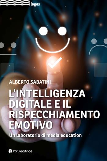 L'intelligenza digitale e il rispecchiamento emotivo. Un laboratorio di media education - Alberto Sabatini - Libro Tau 2023, Logos | Libraccio.it