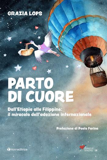 Parto di cuore. Dall’Etiopia alle Filippine: il miracolo dell’adozione internazionale - Grazia Lops - Libro Tau 2023, Famiglie spaziali | Libraccio.it