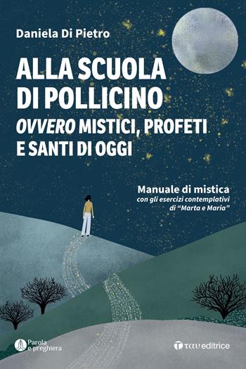 Alla scuola di Pollicino. Ovvero mistici, profeti e santi di oggi. Manuale di mistica - Daniela Di Pietro - Libro Tau 2023, Parola e preghiera | Libraccio.it