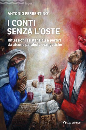 I conti senza l'oste. Riflessioni esistenziali a partire da alcune parabole evangeliche - Antonio Ferrentino - Libro Tau 2024, Logos | Libraccio.it