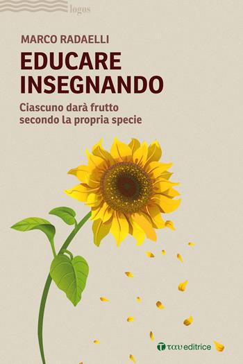 Educare insegnando. Ciascuno darà frutto secondo la propria specie - Marco Radaelli - Libro Tau 2023, Logos | Libraccio.it