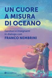 Un cuore a misura di oceano. Genitori e insegnanti in dialogo con Franco Nembrini