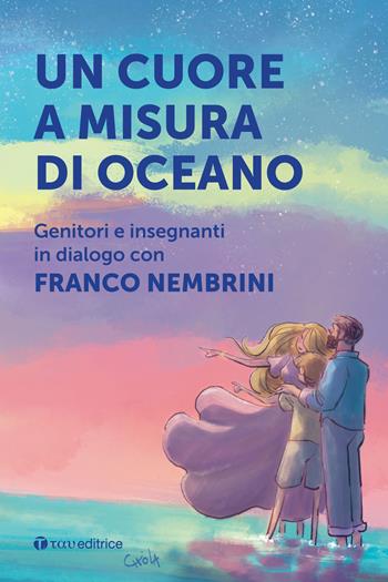 Un cuore a misura di oceano. Genitori e insegnanti in dialogo con Franco Nembrini - Franco Nembrini - Libro Tau 2023 | Libraccio.it