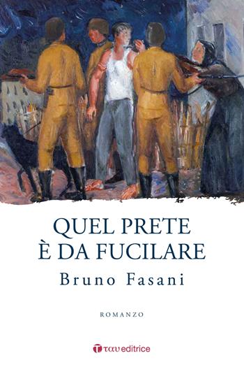 Quel prete è da fucilare - Bruno Fasani - Libro Tau 2023, Narrazioni | Libraccio.it