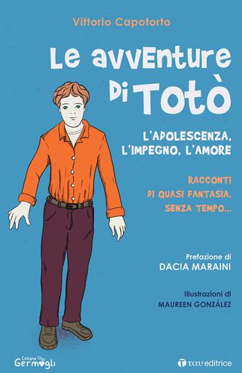 Le avventure di Totò. L'adolescenza, l'impegno, l'amore. Racconti di quasi fantasia, senza tempo. Ediz. illustrata - Vittorio Capotorto - Libro Tau 2023, Germogli | Libraccio.it