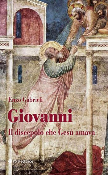 Giovanni. Il discepolo che Gesù amava - Enzo Gabrieli - Libro Tau 2023, I dodici | Libraccio.it