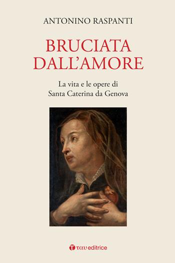 Bruciata dall'amore. La vita e le opere di Santa Caterina da Genova  - Libro Tau 2023 | Libraccio.it