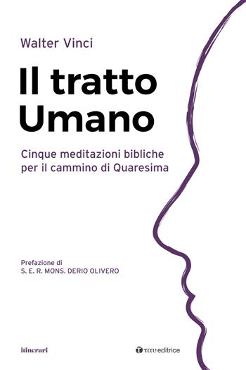 Il tratto umano. Cinque meditazioni bibliche per il cammino di Quaresima - Walter Vinci - Libro Tau 2024, Itinerari | Libraccio.it