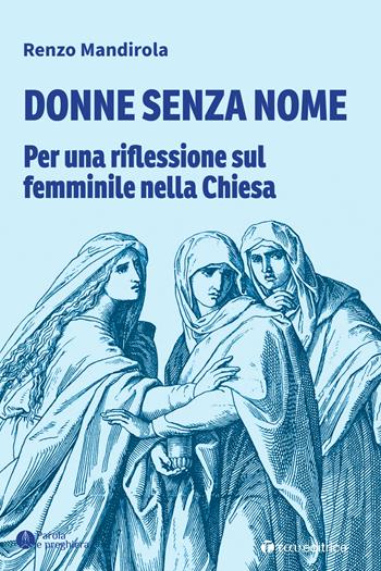 Donne senza nome. Per una riflessione sul femminile nella Chiesa - Renzo Mandirola - Libro Tau 2024, Parola e preghiera | Libraccio.it