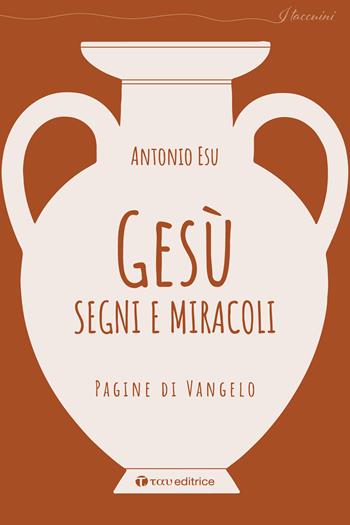 Gesù, segni e miracoli. Pagine di Vangelo - Antonio Esu - Libro Tau 2024, I taccuini | Libraccio.it