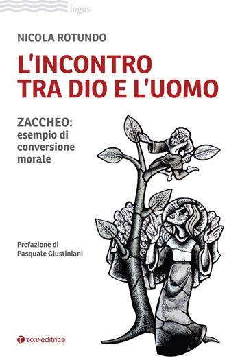 L'incontro tra Dio e l'uomo. Zaccheo: esempio di conversione morale - Nicola Rotundo - Libro Tau 2024, Logos | Libraccio.it