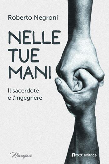 Nelle tue mani. Il sacerdote e l'ingegnere - Roberto Negroni - Libro Tau 2024 | Libraccio.it