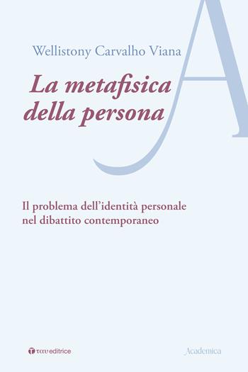 La metafisica della persona. Il problema dell’identità personale nel dibattito contemporaneo - Wellistony Carvalho Viana - Libro Tau 2024, Academica | Libraccio.it