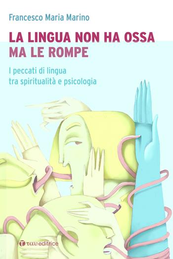 La lingua non ha ossa ma le rompe. I peccati di lingua tra spiritualità e psicologia - Francesco Maria Marino - Libro Tau 2024, Logos | Libraccio.it