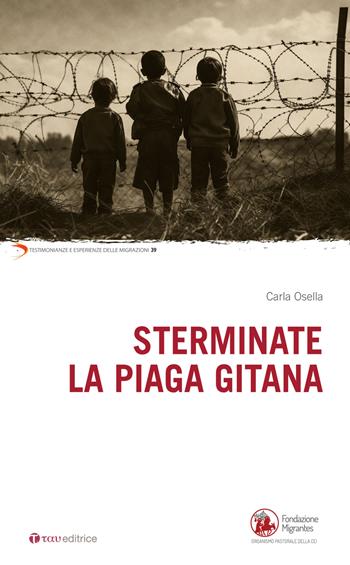Sterminate la piaga gitana - Carla Osella - Libro Tau 2024, Testimonianze e esperienze delle migraz. | Libraccio.it
