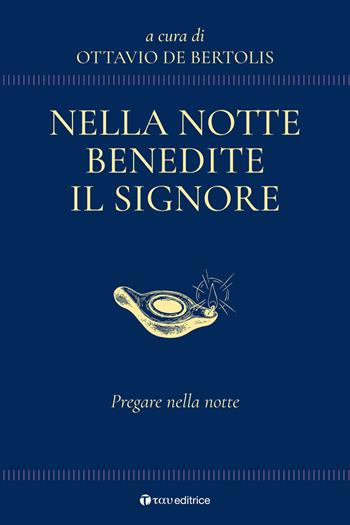 Nella notte benedite il Signore. Pregare nella notte - Ottavio De Bertolis - Libro Tau 2024, Parola e preghiera | Libraccio.it