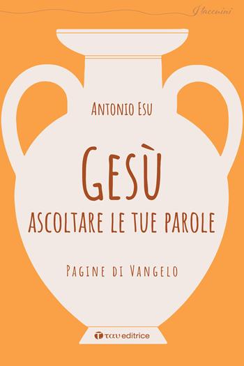Gesù, ascoltare le tue parole. Pagine di Vangelo - Antonio Esu - Libro Tau 2024, I taccuini | Libraccio.it