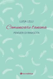 Comunicare l'anima. Pensieri di rinascita