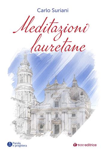 Meditazioni lauretane - Carlo Suriani - Libro Tau 2024, Parola e preghiera | Libraccio.it