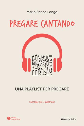 Pregare cantando. Una playlist per pregare - Mario Enrico Longo - Libro Tau 2024, Parola e preghiera | Libraccio.it