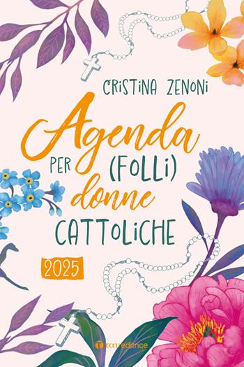 Agenda 2025 per (folli) donne cattoliche - Cristina Zenoni - Libro Tau 2024 | Libraccio.it