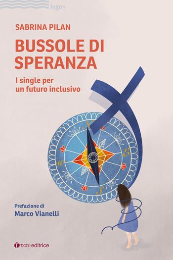 Bussole di speranza. I single per un futuro inclusivo - Sabrina Pilan - Libro Tau 2024, Logos | Libraccio.it