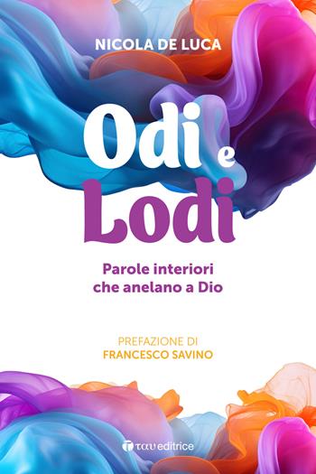 Odi e lodi. Parole interiori che anelano a Dio - Nicola De Luca - Libro Tau 2024, Parola e preghiera | Libraccio.it