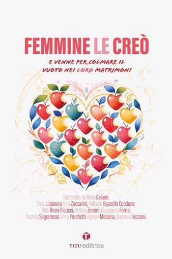 Femmine le creò. Maschi li creò. E venne per ricolmare il vuoto nei loro matrimoni. E venne per ripescarli dall'abisso dei loro matrimoni  - Libro Tau 2025 | Libraccio.it