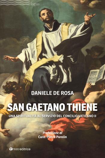 San Gaetano Thiene. Una spiritualità al servizio del Concilio Vaticano II - Daniele De Rosa - Libro Tau 2025, Logos | Libraccio.it