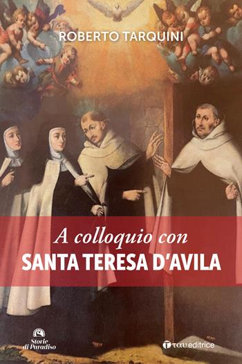 A colloquio con Santa Teresa d'Avila - Roberto Tarquini - Libro Tau 2025, Storie di Paradiso | Libraccio.it