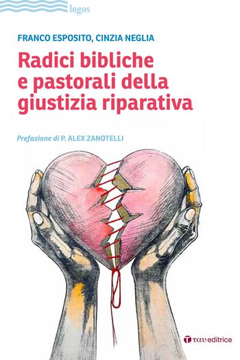 Radici bibliche e pastorali della giustizia riparativa - Franco Esposito, Cinzia Neglia - Libro Tau 2025, Logos | Libraccio.it