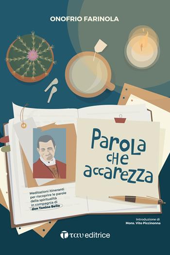 Parola che accarezza. Meditazioni itineranti per riscoprire le parole della spiritualità in compagnia di don Tonino Bello - Onofrio Farinola, Alumera - Libro Tau 2025, Parola e preghiera | Libraccio.it