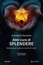 Abbi cura di splendere. Meditazioni per l’anima e la vita di tutti i giorni