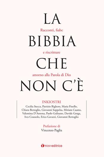 La Bibbia che non c'è. Racconti, fiabe e riscritture attorno alla Parola di Dio - Inkiostri - Libro Tau 2025, Narrazioni | Libraccio.it