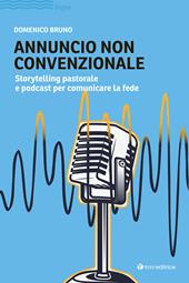 Annuncio non convenzionale. Storytelling pastorale e podcast per comunicare la fede