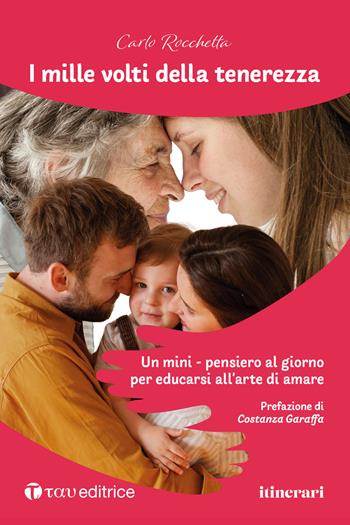 I mille volti della tenerezza. Un mini-pensiero al giorno per educarsi all'arte di amare - Carlo Rocchetta - Libro Tau 2025, Itinerari | Libraccio.it
