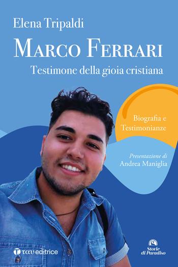 Marco Ferrari. Testimone della gioia cristiana. Biografia e testimonianze - Elena Tripaldi - Libro Tau 2025, Storie di Paradiso | Libraccio.it