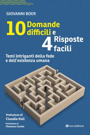 10 domande difficili e 4 risposte facili. Temi intriganti della fede e dell'esistenza umana - Giovanni Boer - Libro Tau 2025, Logos | Libraccio.it