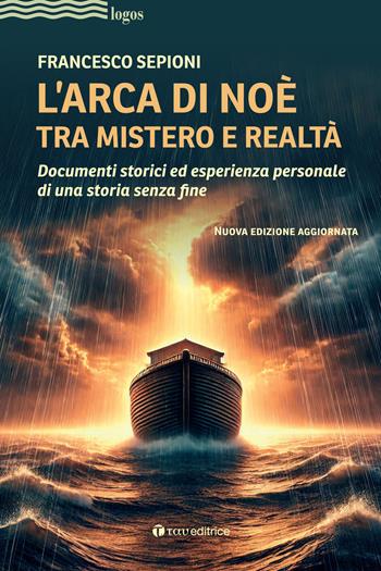L'Arca di Noè tra mistero e realtà. Documenti storici ed esperienza personale di una storia senza fine. Nuova ediz. - Francesco Sepioni - Libro Tau 2025, Logos | Libraccio.it
