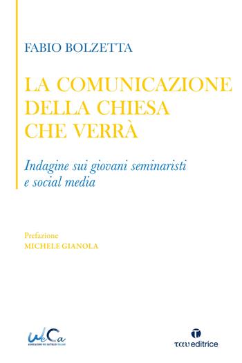 La comunicazione della Chiesa che verrà. Indagine sui giovani seminaristi e social media - Fabio Bolzetta - Libro Tau 2025 | Libraccio.it