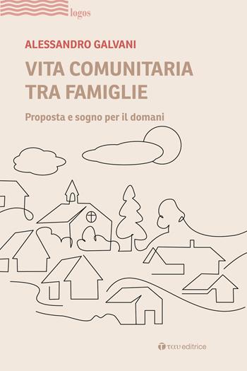 Vita comunitaria tra famiglie. Proposta e sogno per il domani - Alessandro Galvani - Libro Tau 2025, Logos | Libraccio.it