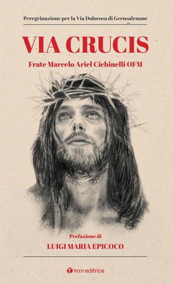Via Crucis. Peregrinazione per la via dolorosa di Gerusalemme - Marcelo Ariel (Frate) Cichinelli - Libro Tau 2025, Parola e preghiera | Libraccio.it