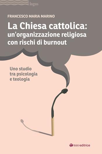La Chiesa cattolica: un'organizzazione con rischi di burnout. Uno studio tra psicologia e teologia - Francesco Maria Marino - Libro Tau 2025, Logos | Libraccio.it