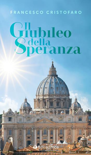 Il giubileo della speranza - Francesco Cristofaro - Libro Tau 2025, Benedizioni delle famiglie | Libraccio.it