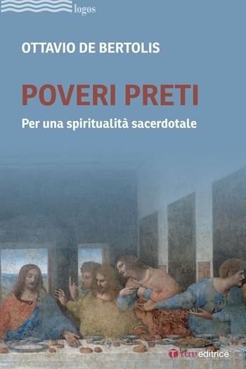 Poveri preti. Per una spiritualità sacerdotale - Ottavio De Bertolis - Libro Tau 2025, Logos | Libraccio.it